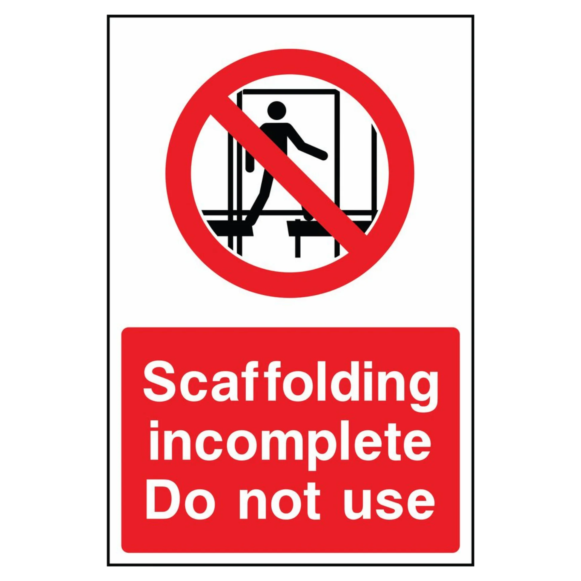 Prohibition Signs – Scaffold Incomplete Do Not Use